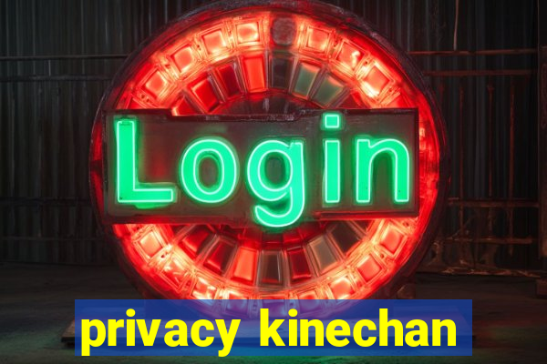 privacy kinechan